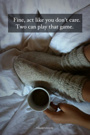 like you don’t care. Two can play that game.Life Quotes, Plays Games ...
