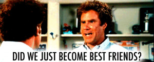 step brothers did we just become best friends gif