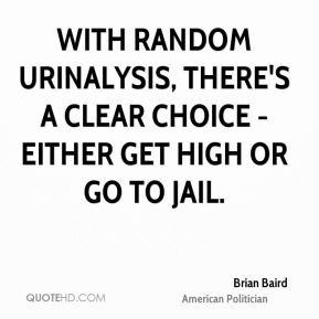 Brian Baird - With random urinalysis, there's a clear choice - either ...