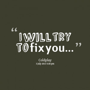 Quotes Picture: i will try to fix you