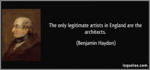 The only legitimate artists in England are the architects. - Benjamin ...