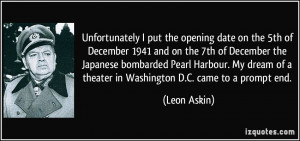 ... bombarded Pearl Harbour. My dream of a theater in Washington D.C. came
