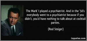 The Mark' I played a psychiatrist. And in the '50's everybody went to ...