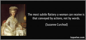 The most subtle flattery a woman can receive is that conveyed by ...