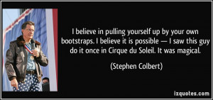 believe in pulling yourself up by your own bootstraps. I believe it ...