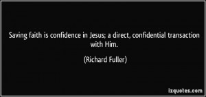 ... Jesus; a direct, confidential transaction with Him. - Richard Fuller