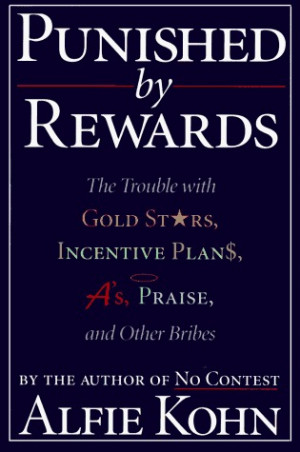 ... Trouble with Gold Stars, Incentive Plans, A's, Praise and Other Bribes