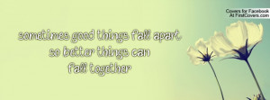 ... good things fall apartso better things can fall together , Pictures