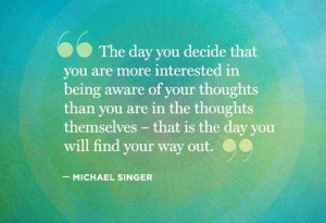 The day you decide that you are more interested in being aware of your ...