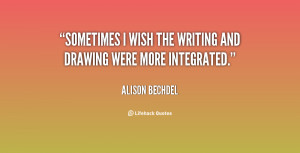 quote-Alison-Bechdel-sometimes-i-wish-the-writing-and-drawing-117162_2 ...