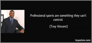 Professional sports are something they can't control. - Troy Vincent