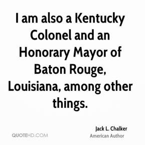 Jack L. Chalker - I am also a Kentucky Colonel and an Honorary Mayor ...