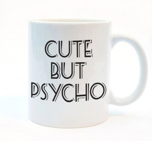 Cute But Psycho, Funny friend Gift, Quote Mug, 11 oz Mug, Office Gift ...