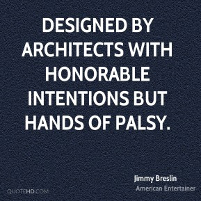 Designed by architects with honorable intentions but hands of palsy.