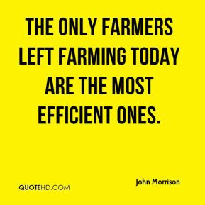 John Morrison - The only farmers left farming today are the most ...