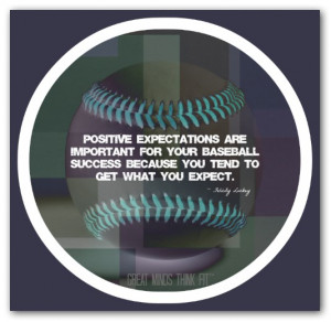 Positive expectations are important for your baseball success because ...