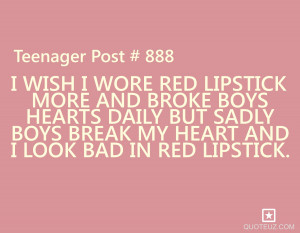 Teenager Quotes I wish I wore red lipstick more and broke boys hearts ...