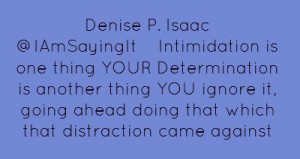 Denise P. Isaac ‏@IAmSayingItIntimidation is one thing YOUR ...
