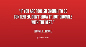 quote-Jerome-K.-Jerome-if-you-are-foolish-enough-to-be-132036_2.png