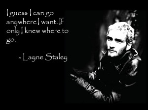 Layne Staley Quotes From