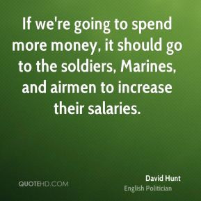 David Hunt - If we're going to spend more money, it should go to the ...