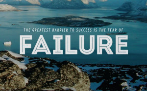 Overcoming Fear of Failure; Learning to Embrace It