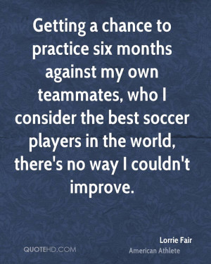 Getting a chance to practice six months against my own teammates, who ...