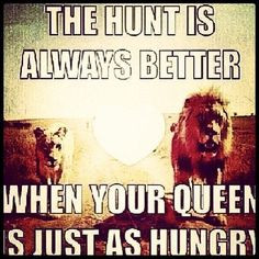... Hunt Is Always Better When Ur Queen Is Just As Hungry ~Ride Or Die