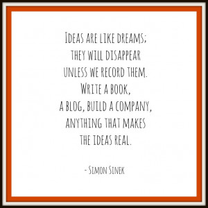 Nurture those ideas - quote from Simon Sinek - graphic via Think BIG ...
