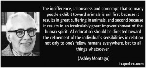 and contempt that so many people exhibit toward animals is evil first ...