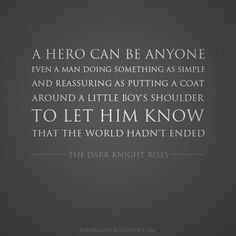 Hero Can Be Anyone. Even A Man Doing Something Simple...* - Batman ...