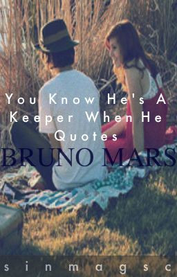 You Know He's A Keeper When He Quotes Bruno Mars