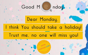 Dear Monday, I think - Monday Quotes and Statuses