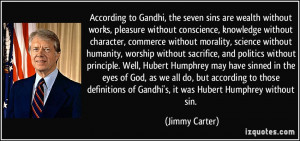 without morality, science without humanity, worship without sacrifice ...