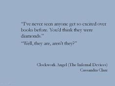 ... Tessa Gray's love of books is awesome! (Clockwork Angel by Cassandra