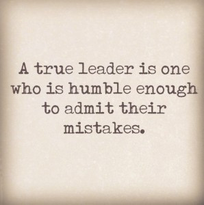 true leader is one who is humble enough to admit their mistakes.