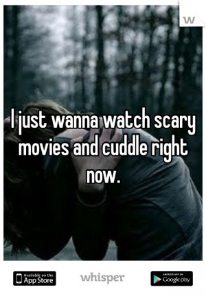 just wanna watch scary movies and cuddle right now.