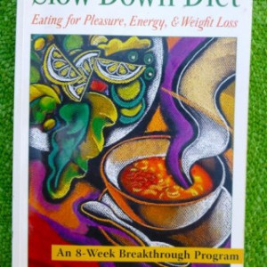 The Slow Down Diet: Eating for Pleasure, Energy & Weight Loss