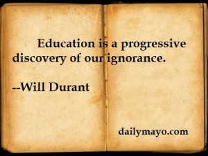 education-is-a-progressive-discovery-of-our-ignorance-education-quote ...
