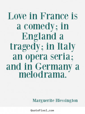 Marguerite Blessington picture quotes - Love in france is a comedy; in ...