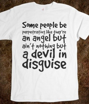 ... but ain't nothing but a devil in disguise, Custom T Shirts Quotes