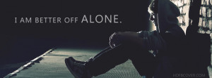Am Better Off Alone' quote fb cover photo is new customized HD ...