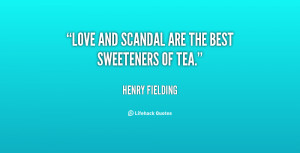 ... are the best sweeteners of tea. - Henry Fielding at Lifehack Quotes