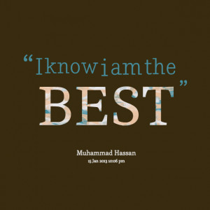 Quotes Picture: i know i am the best