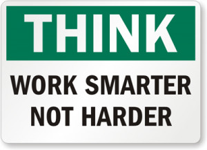 Personally, I believe in WORKING SMART!