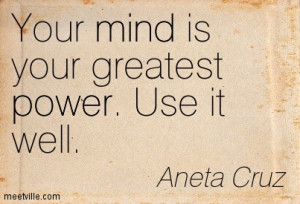 Your Mind Is Your Greatest Power Use It Well - Aneta Cruz