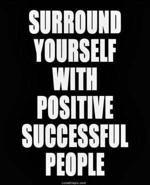 surround yourself with positive people