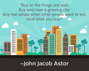 Buy On The Fringes! - John Astor Realtor Quotes
