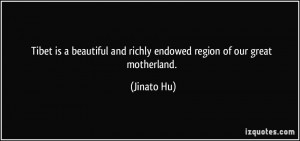 Tibet is a beautiful and richly endowed region of our great motherland ...