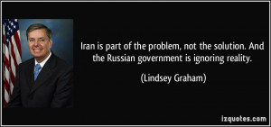 ... . And the Russian government is ignoring reality. - Lindsey Graham